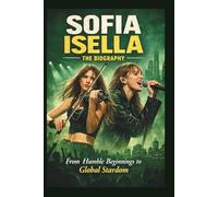 SOFIA ISELLA THE BIOGRAPHY: From Humble Beginnings to Global Stardom