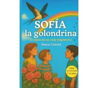 Sofìa la Golondrina Literatura infantil de fantasía y aventuras con animales: Una Historia de Migración para niños, con Ilustraciones Una aventura que inspira coraje, amistad y trabajo en equipo