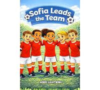 Sofia Leads the Team: A Kids Soccer Story About Leadership, Teamwork, and Encouraging Others (The Little Soccer Stars Series)