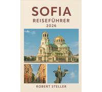 SOFIA REISEFÜHRER 2026: Ihr unverzichtbarer Begleiter für die wichtigsten Sehenswürdigkeiten, lokalen Geheimnisse, Restaurants und Kultur in Bulgariens Hauptstadt