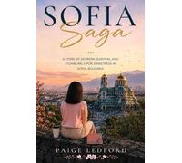 Sofia Saga: A Story of Sorrow, Survival and Stumbling upon Sweetness in Sofia, Bulgaria
