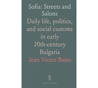 Sofia: Streets and Salons: Daily life, politics, and social customs in early 20th-century Bulgaria