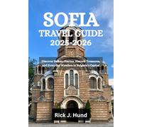 SOFIA TRAVEL GUIDE 2025-2026: Discover Balkan Charms, Historic Treasures, and Everyday Wonders in Bulgaria’s Capital