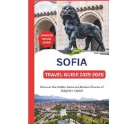 SOFIA TRAVEL GUIDE 2025-2026: Discover the Hidden Gems and Modern Charms of Bulgaria’s Capital