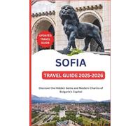 SOFIA TRAVEL GUIDE 2025-2026: Discover the Hidden Gems and Modern Charms of Bulgaria’s Capital