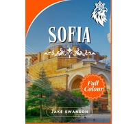 Sofia travel guide 2025-2026: Sofia in Your Pocket, Travel Smart,Mobile Maps, Insider Tips & Local Secrets