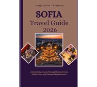 SOFIA TRAVEL GUIDE 2026: A Breathtaking Journey Through Timeless Streets, Hidden Gems, and Unforgettable Experiences.