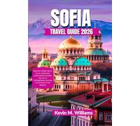 SOFIA TRAVEL GUIDE 2026: Discover Hidden Gems, Iconic Landmarks, Local Cuisine & Insider Tips for an Unforgettable Journey in the Heart of the Balkans