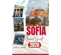 SOFIA TRAVEL GUIDE 2026: "Explore the Best of Bulgaria’s Capital: From Ancient Landmarks and Vibrant City Life to Serene Nature Escapes, Hidden Gems, and Practical Tips for Every Traveler"