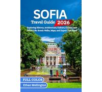SOFIA TRAVEL GUIDE 2026 (Full color): Exploring History, Architecture, Culture, Cuisine, and Urban Life: Scenic Walks, Maps, and Expert Tips Await