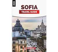 SOFIA TRAVEL GUIDE 2026: Things to Do, Historic Sites, Local Cuisine, Day Trips, Nightlife, and Travel Tips for Exploring Bulgaria’s Capital