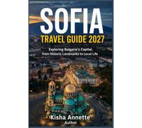 SOFIA TRAVEL GUIDE 2027: Exploring Bulgaria's Capital, from Historic Landmarks to Local Life