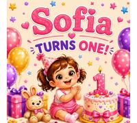 Sofia Turns One!: A Personalized First Birthday Book (Three Hearts Personalized Name Books: Sofia)
