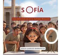 Sofía, una influencer en el Imperio Romano: El regalo ideal para que los niños de 7 a 11 años descubran la Historia del Imperio Romano de manera fácil ... a todo color y anécdotas fascinantes.