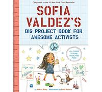 Sofia Valdez's Big Project Book for Awesome Activists (The Questioneers)