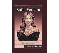 SOFIA VERGARA: Beauty, Brains, and a Billion-Dollar Rise-A Biography