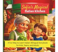 Sofia's Magical Italian Kitchen:: A Fun Way to Learn Italian: Bilingual Storybook for Kids, Teens, and Adults