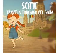 Sofie Travels Through Belgium: A Children's Travel Story and Coloring Book About Culture, Friendship and Adventure (Adventures in the world: Travel Stories and Coloring Pages for Children)