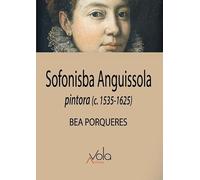Sofonisba Anguissola: Pintora (c. 1535-1625) (VOLA)