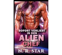 Sofort verliebt in den Alien-Chef: Eine Science-Fiction-Romanze mit Außerirdischen (Cosmic Instant Desire-Reihe)