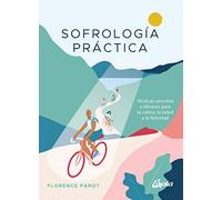 Sofrología Práctica. Técnicas sencillas y eficaces para la calma, la salud y la felicidad (Psicoemoción)