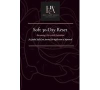 Soft 30-Day Reset: Becoming Her with Intention: Guided Self-Care Journal for Reflection & Renewal