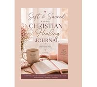 Soft and Sacred: A 30 day Christian Healing Journal