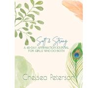 Soft and Strong: A 40-DAY AFFIRMATION JOURNAL FOR GIRLS WHO DO BOTH