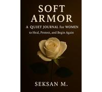Soft Armor: A Quiet Journal for Women to Heal, Protect, and Begin Again