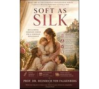 Soft as Silk: Reclaiming Feminine Power for a European Renaissance (Silk & Steel: Foundations for a European Renaissance)