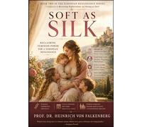 Soft as Silk: Reclaiming Feminine Power for a European Renaissance (Silk & Steel: Foundations for a European Renaissance)