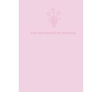 Soft Bloom Recipe Journal: A Light and Delicate Kitchen Cookbook for Home Cooking (The Calm Kitchen Collection)