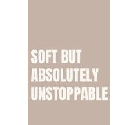 Soft But Absolutely Unstoppable: Lined Notebook for Women | Self Worth and Empowerment Notebook for the Woman Who Is Both Soft and Strong | 110 Pages | 6x9