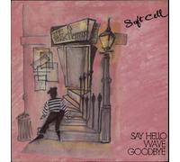 SOFT CELL - SAY HELLO WAVE GOODBYE