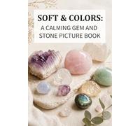 Soft Colors: A Calming Gem and Stone Picture Book for Dementia and Alzheimer’s Care: Simple Images and Gentle Phrases for Relaxation and Visual ... (Picture Books for Seniors and Dementia Care)