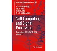 Soft Computing and Signal Processing: Proceedings of 7th ICSCSP 2024, Volume 1: 1221 (Lecture Notes in Networks and Systems)