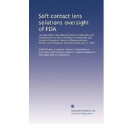 Soft contact lens solutions oversight of FDA: Hearing before the Subcommittee on Oversight and Investigations of the Committee on Interstate and ... Congress, second session, July 1, 1980