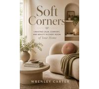 Soft Corners: Creating Calm, Comfort, and Beauty in Every Room of Your Home