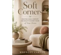 Soft Corners: Creating Calm, Comfort, and Beauty in Every Room of Your Home