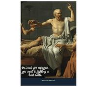 Soft Cover Notebook 200 Pages Socrate Quote: Be kind, for everyone you meet is fighting a hard battle