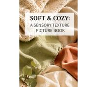 Soft & Cozy: A Sensory Texture Picture Book for Dementia and Alzheimer’s Care: Calming Fabric Images and Simple Phrases for Memory Support and Relaxation (Picture Books for Seniors and Dementia Care)