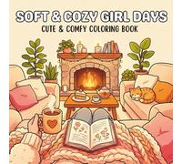 Soft & Cozy Girl Days: Cute and Comfy Coloring Book for Adults & Teens Featuring Soft Cozy Moments, Self-Care, and Everyday Relaxation