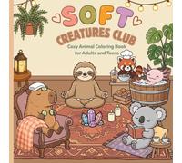 Soft Creatures Club: Cute & Cozy Coloring Book for Adults, Teens, and Kids | Relaxing Animal Scenes for Cozy Coloring Moments