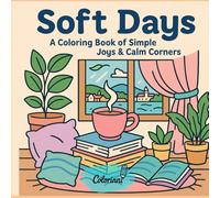 Soft Days: A Coloring Book of Simple Joys & Calm Corners