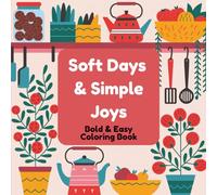 Soft Days & Simple Joys Coloring Book: 45 Easy & Relaxing Designs for Stress Relief, Mindfulness, and Everyday Creativity | Perfect for Colorists of All Levels