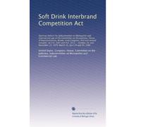 Soft Drink Interbrand Competition Act: Hearings before the Subcommittee ...