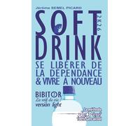 SOFT DRINK, Se libérer de la dépendance et vivre à nouveau: La méthode J'eSPère 100% sans alcool