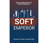 Soft Emperor: Dynamics of Qatar's Foreign Policy