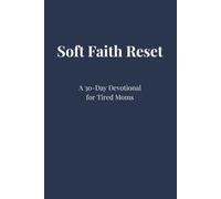 Soft Faith Reset: A 30-Day Devotional For Tired Moms