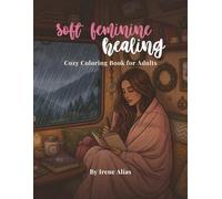 Soft Feminine Healing Coloring Book: Cozy Self Care, Spiritual & Comfort Coloring Pages for Relaxation and Mindfulness
